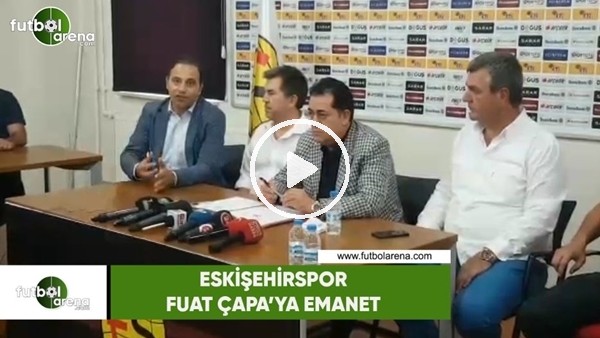 Eskişehirspor, Fuat Çapa'ya emanet!