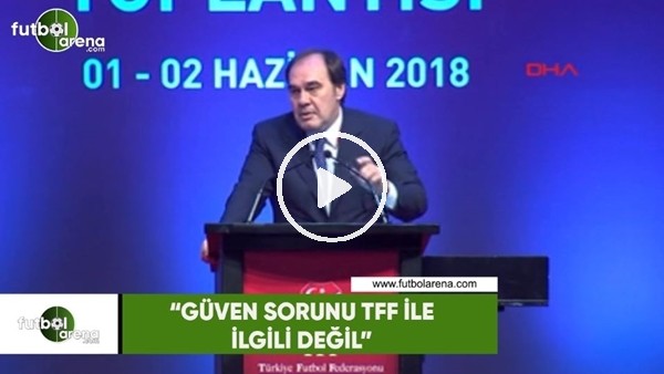 Yıldırım Demirören: "Güven sorunu TFF ile ilgili değil"
