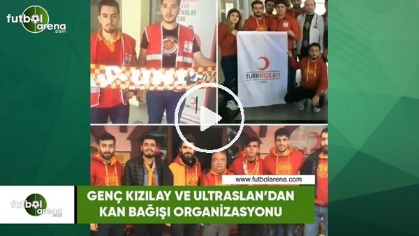 Genç Kızılay ve UltrAslan'dan kan bağışı organizasyonu