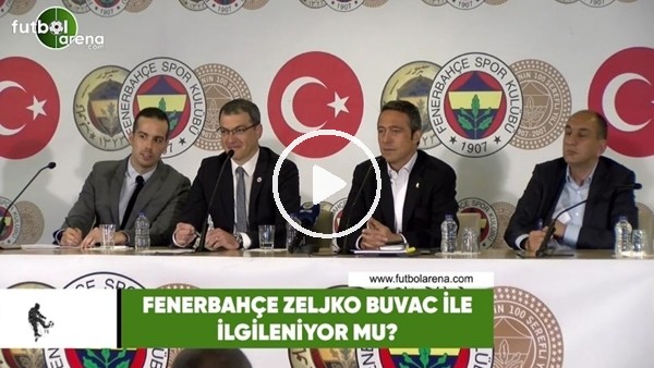Fenerbahçe, Zeljko Buvac ile ilgileniyor mu?