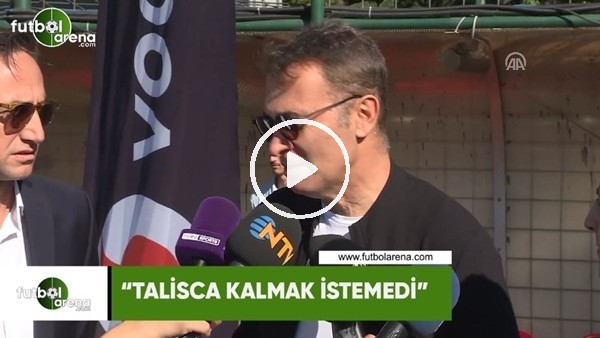 Fikret Orman: "Talisca kalmak istemedi"