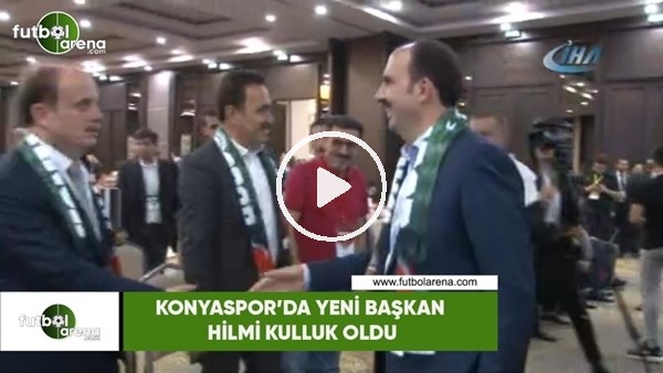 Konyaspor'da yeni başkanı Hilmi Kulluk oldu