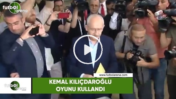 Kemal Kılıçdaroğlu oyunu Kullandı
