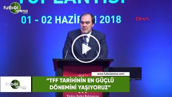 Yıldırım Demirören: "TFF tarihinin en güçlü dönemini yaşıyoruz"