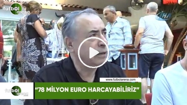 Mustafa Cengiz: "78 Milyon Euro harcayabiliriz"
