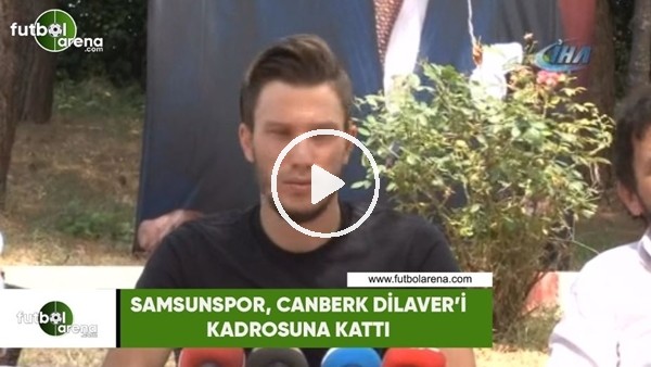 Samsunspor, Canberk Dilaver'i kadrosuna kattı