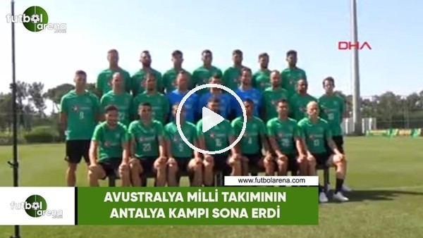 Avustralya Milli Takımı'nın Antalya kampı sona erdi