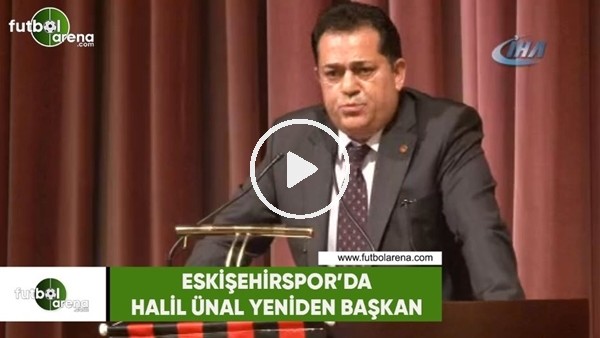 Eskişehirspor'da Halil Ünal yeniden başkan