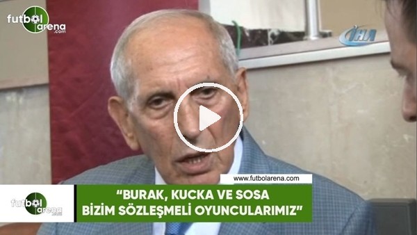 Özkan Sümer: "Burak, Kucka ve Sosa bizim sözleşmeli oyuncularımız"