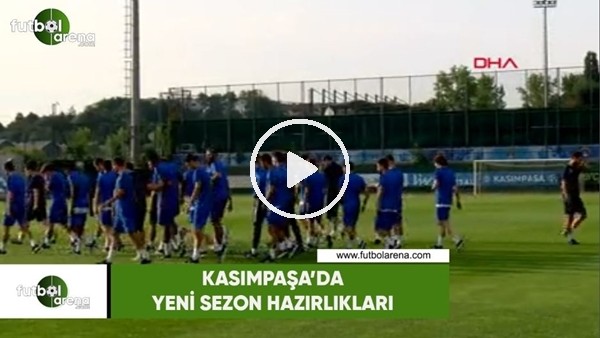 Kasımpaşa'da yeni sezon hazırlıkları