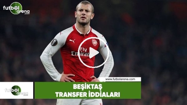 Beşiktaş transfer iddiaları (19 Haziran 2018)