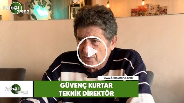 Güvenç Kurtar: "Türkiye'ye ne hocalar geldi başarısız oldu"