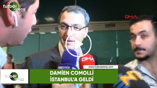 Comolli, İstanbul'a geldi
