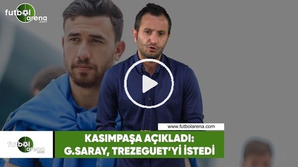 Kasımpaşa açıkladı: Galatasaray, Trezeguet'yi istedi