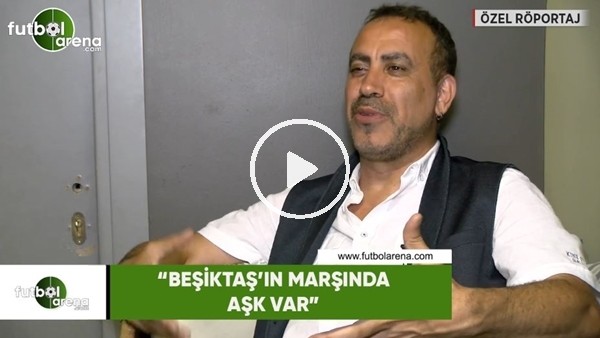 Haluk Levent: "Beşiktaş marşında aşk var"