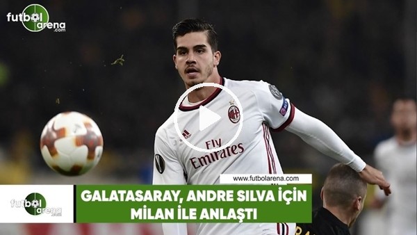 Galatasaray, Andre Silva için Milan ile anlaştı