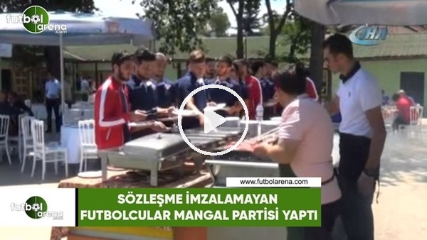 Sözleşme imzalamayan futbolcular mangal partisi yaptı