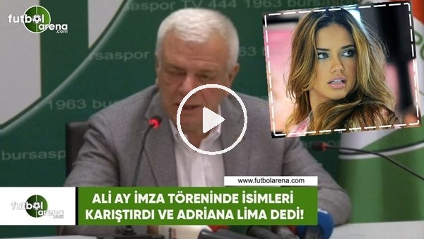 Ali Ay imza töreninde isimleri karıştırdı ve Adriana Lima dedi!