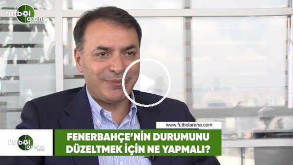 Fenerbahçe'nin durumunu düzeltmek için ne yapmalı?