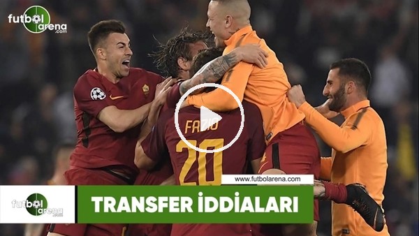 Transfer iddiaları (5 Temmuz 2018)