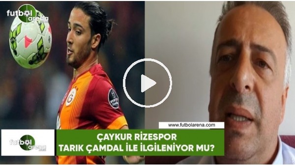 Çaykur Rizespor, Tarık Çamdal ile ilgileniyor mu?