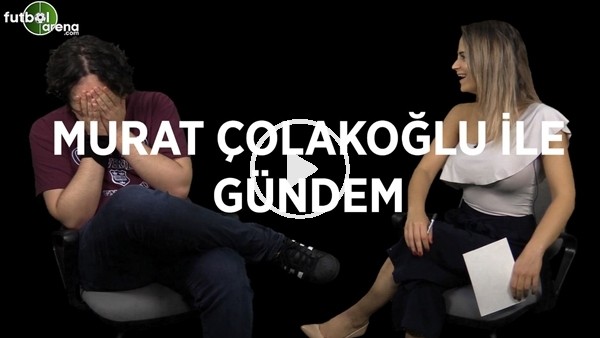 Murat Çolakoğlu ile gündem (6 Temmuz 2018)