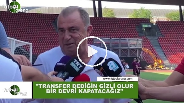 Fatih Terim: "Transfer dediğin gizli yapılır, bir devri kapatacağız"