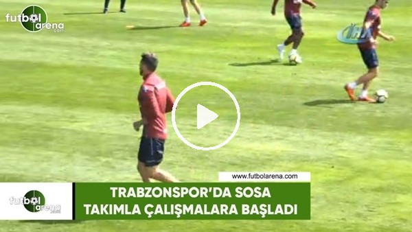 Trabzonspor'da Sosa takımla çalışmalara başladı