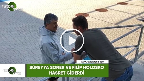 Süreyya Soner ve Filip Holosko hasret giderdi