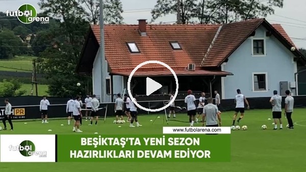 Beşiktaş'ta yeni sezon hazırlıkları devam ediyor