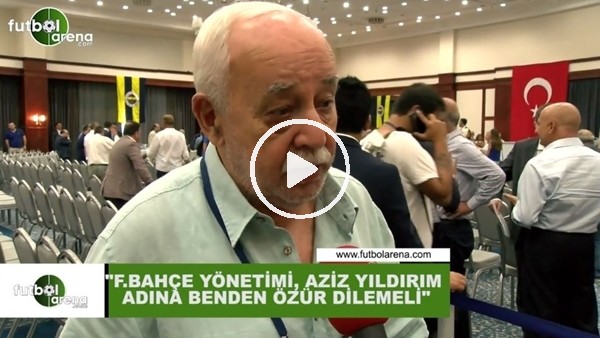 Kemal Belgin: "Fenerbahçe yönetimi, Aziz Yıldırım adına benden özür dilemeli"