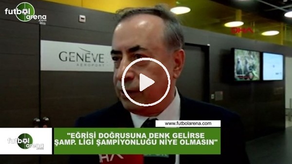 Mustafa Cengiz Şampiyonlar Ligi şampiyonluğu niye olmasın