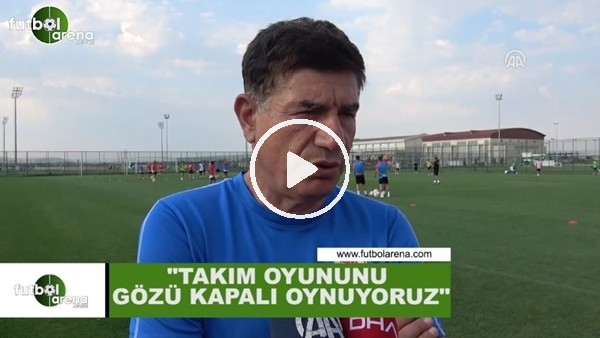 Giray Bulak: "Takım oyununu gözü kapalı oynuyoruz"