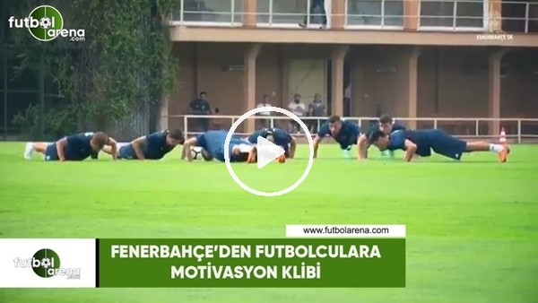 Fenerbahçe'den futbolculara motivasyon klibi