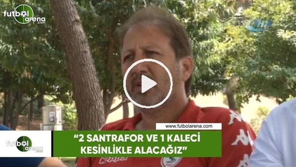 Taner Taşkın: "2 santrafor ve 1 kaleci transferini kesinlikle alacağız"