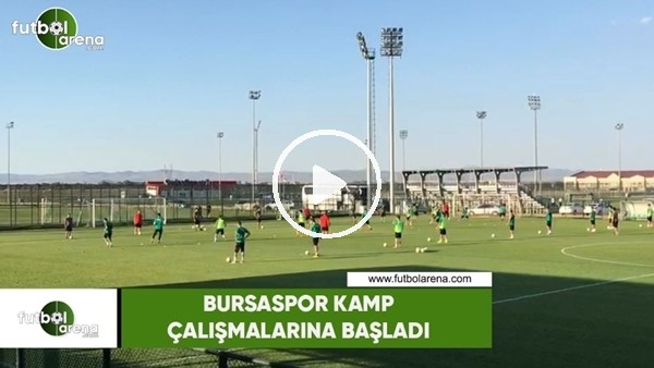 Bursaspor kamp çalışmalarına başladı