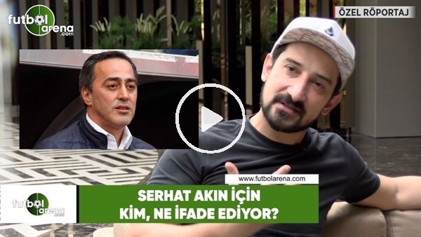 Serhat Akın için, kim ne ifade ediyor?
