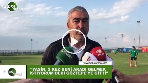 Samet Aybaba: "Yasin Öztekin, 2 kez beni aradı gelmek istiyorum dedi Göztepe'ye gitti"