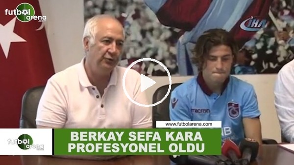 Trabzonsporda Berkay Sefa Kara profesyonel oldu