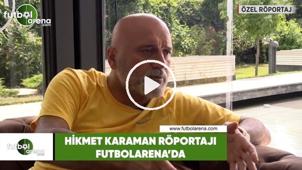 Hikmet Karaman röportajı yarın FutbolArena'da!