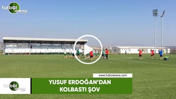 Yusuf Erdoğan'dan kolbastı şov