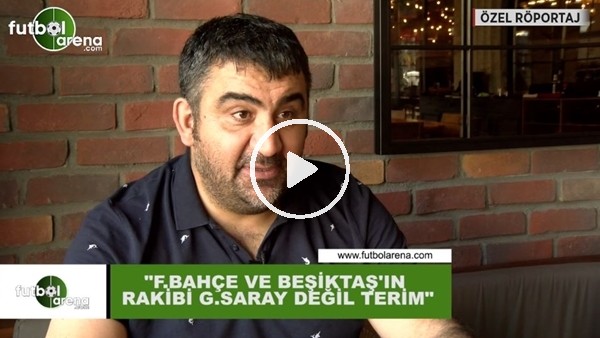 Ümit Özat: "Fenerbahçe ve Beşiktaş'ın rakibi Galatasaray değil Fatim Terim"