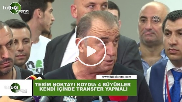 Fatih Terim: "4 büyükler kendi içinde transfer yapmalı"