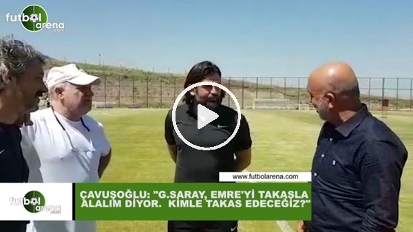 Hasan Çavuşoğlu: "Galatasaray, Emre Akbaba'yı takas alalım diyor, kimle takas edeceğiz?"