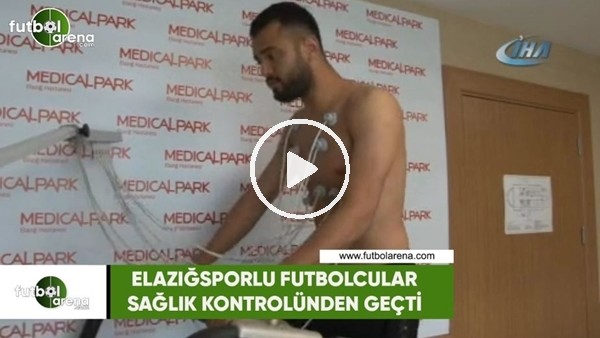 Elazığsporlu futbolcular sağlık kontrolünden geçti