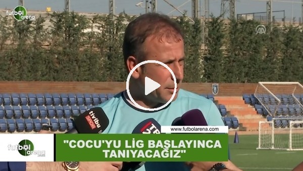 Abdullah Avcı: "Cocu'yu lig başlayınca tanıyacağız"