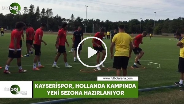 Kayserispor, Hollanda kampında yeni sezona hazırlanıyor