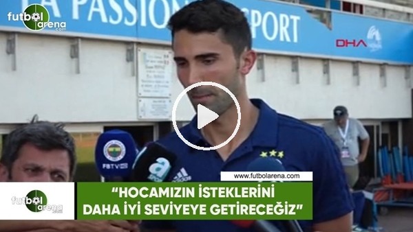 Hasan Ali Kaldırım: "Hocamızın isteklerini daha iyi seviyeye getireceğiz"