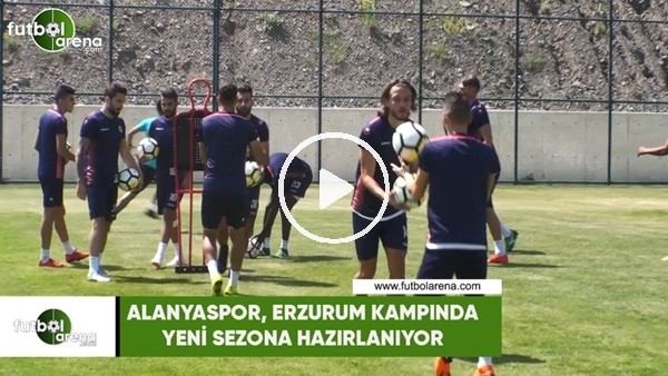 Alanyaspor, Erzurum kampında yeni sezona hazırlanıyor
