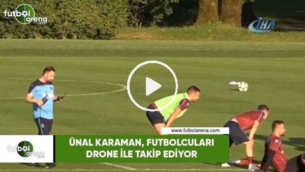 Ünal Karaman, futbolcuları Drone ile takip ediyor